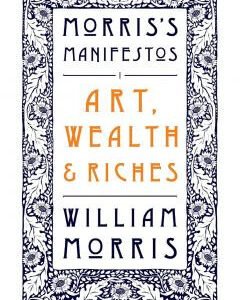 Morris's Manifesto: Art, Wealth, Riches