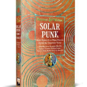 Solarpunk: Short Stories from Many Futures - Beyond and Within (Hardback)