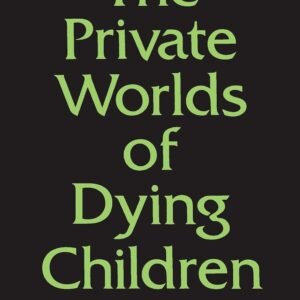 The Private Worlds of Dying Children
