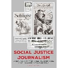 Social Justice Journalism: A cultural history of social movement media from abolition to #womensmarch