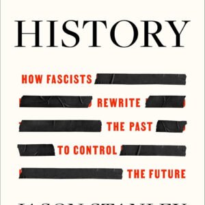 Erasing History: How Fascists Rewrite the Past to Control the Future