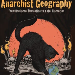A Primer on Anarchist Geography: From Neoliberal Damnation to Total Liberation