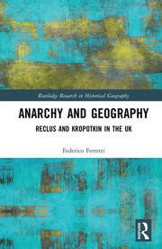 Anarchy And Geography: Reclus and Kropotkin in the UK