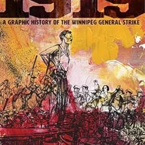 1919: A Graphic History Of The Winnipeg General Strike