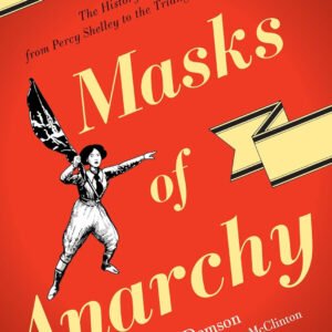 Masks Of Anarchy: The History Of A Radical Poem, From Percy Shelley To The Triangle Factory Fire