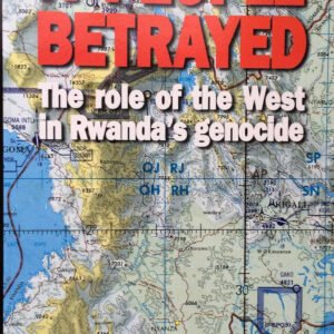 A People Betrayed The Role Of The West In Rwanda's Genocide