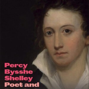 Percy Bysshe Shelley: Poet and Revolutionary