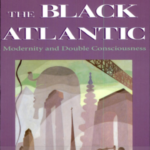 The Black Atlantic: Modernity and Double Consciousness
