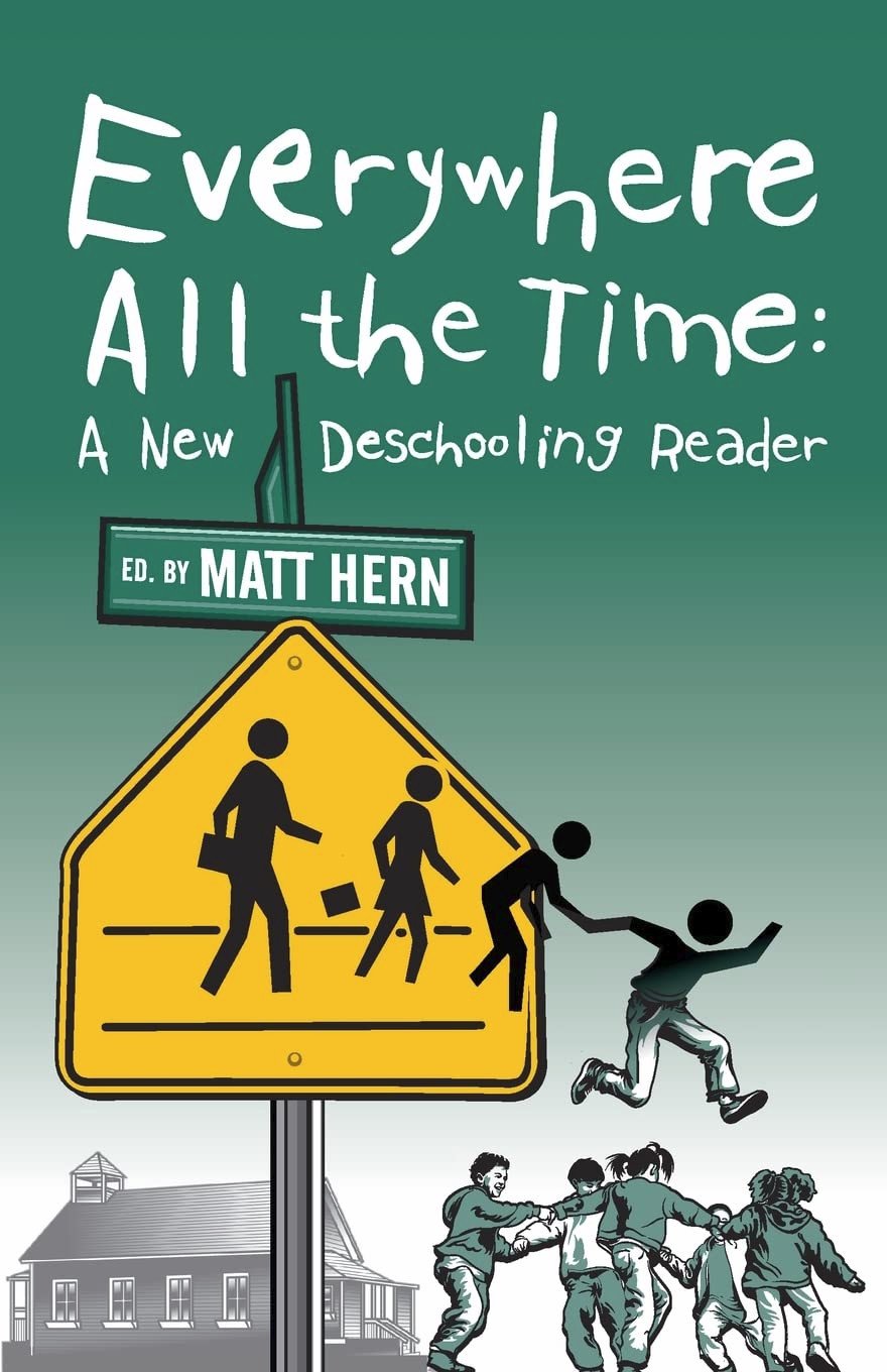 Everywhere All The Time: A New Deschooling Reader
