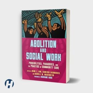 Abolition And Social Work: Possibilities, Paradoxes, and the Practice of Community Care