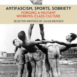 Antifascism, Sports And Sobriety: Forging A Militant Working Class Culture
