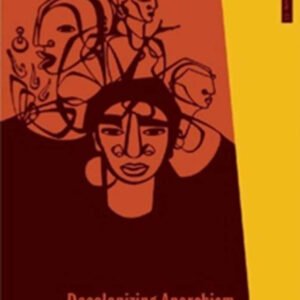 Decolonizing Anarchism: An Antiauthoritarian History of India's Liberation Struggle