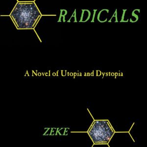 Free Radicals: A Novel Of Utopia And Dystopia