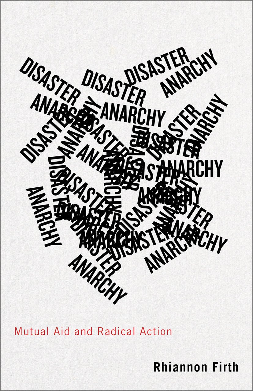 Disaster Anarchy - Mutual Aid and Radical Action Rhiannon Firth