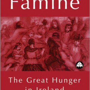 A Death-Dealing Famine: The Great Hunger In Ireland