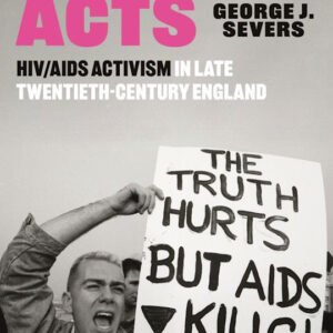 Radical Acts HIV AIDS in Late Twentieth-Century England