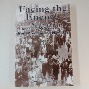 Facing The Enemy: A History Of Anarchist Organisation