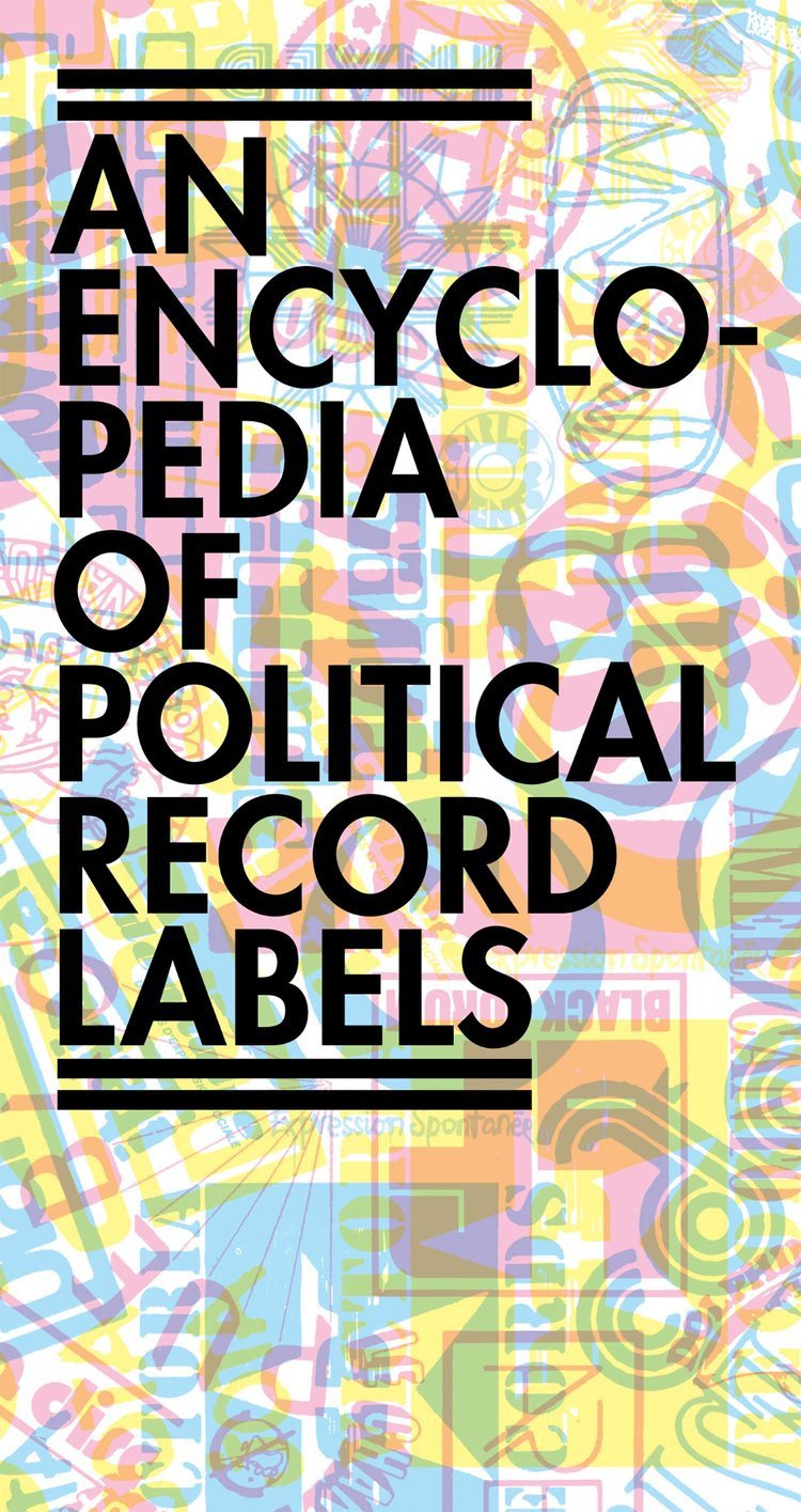 An Encyclopedia Of Political Record Labels - Josh Macphee
