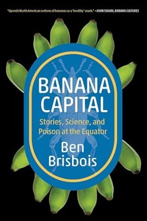 Banana Capital: Stories, Science, and Poison at the Equator
