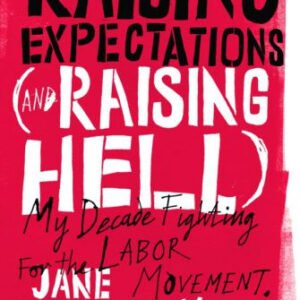 Raising Expectations (and Raising Hell) My Decade Fighting for the Labor Movement