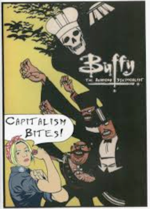 Buffy the Anarcho Syndicalist: Capitalism Bites