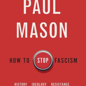 How To Stop Fascism: History, Ideology, Resistance