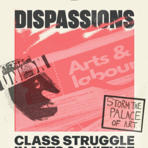 Dispassions: Class Struggle in Arts and Culture
