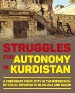 Struggles for Autonomy in Kurdistan: A Corporate Complicity in the Repression of Social Movements in Rojava and Bakur
