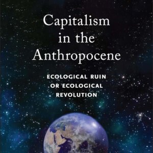 Capitalism in the Anthropocene: Ecological Ruin or Ecological Revolution