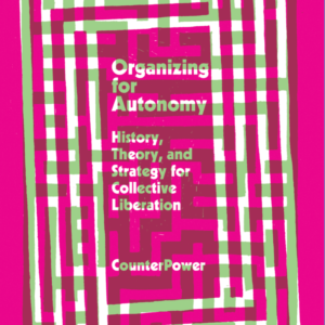 Organizing for Autonomy: History, Theory, and Strategy for Collective Liberation