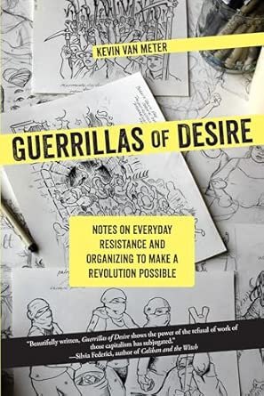 Guerillas Of Desire: Notes On Everyday Resistance And Organising To Make A Revolution Possible