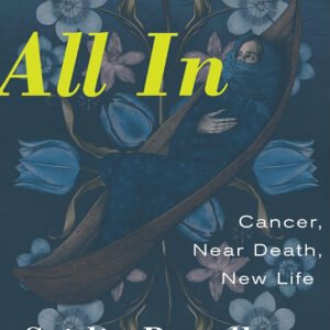 All In: Cancer, Near Death, New Life