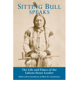 Sitting Bull Speaks: The Life and Times of the Lakota Sioux Leader