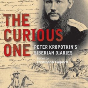 The Curious One Peter Kropotkin's Siberian Diaries