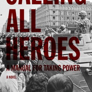 Calling All Heroes: A Manual For Taking Power