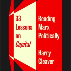 33 Lessons On Capital: Reading Marx Politically