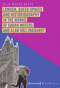 London, Queer Spaces and Historiography in the Works of Sarah Waters and Alan Hollinghurst