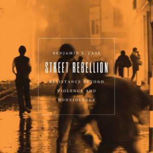 Street Rebellion Benjamin S. Case