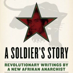 A Soldier's Story: Revolutionary Writings by a New Afrikan Anarchist