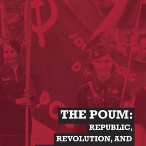 The POUM: Republic, Revolution and Counterrevolution