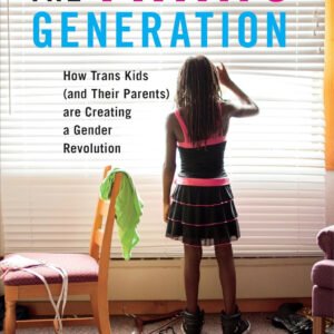 The Trans Generation: How Trans Kids (and Their Parents) Are Creating a Gender Revolution