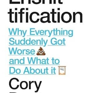 Enshittification: Why Everything Suddenly Got Worse and What to Do About It