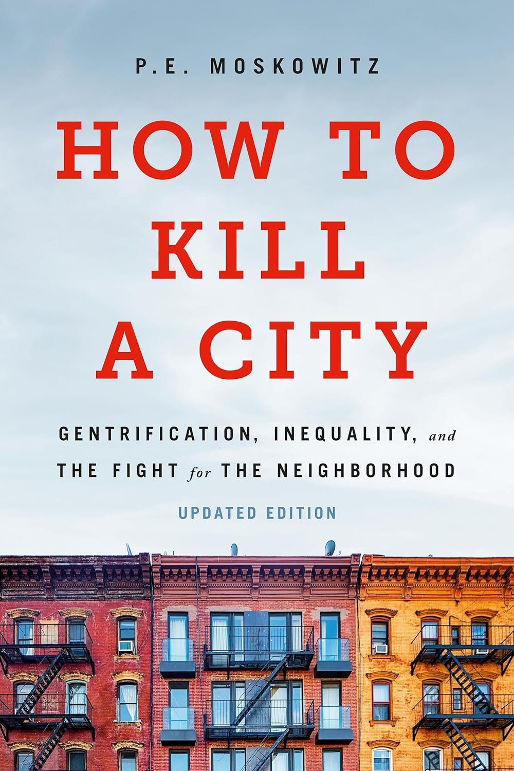 How to Kill A City: Gentrification, Inequality and The Fight for the Neighborhood