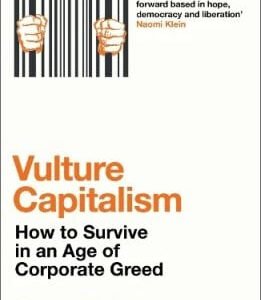 Vulture Capitalism: How to Survive in an Age of Corporate Greed