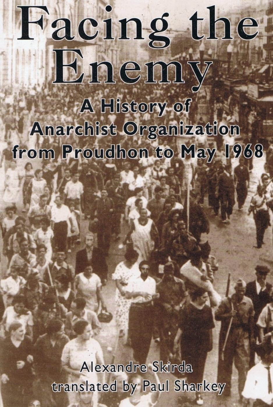 Facing The Enemy A History of Anarchist Organisation