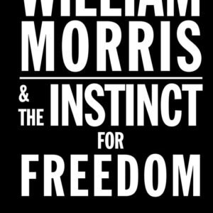 William Morris & The Instinct for Freedom