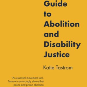 A People's Guide to Abolition and Disability Justice