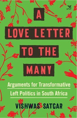 A Love Letter To The Many: Arguments for Transformative Left Politics in South Africa
