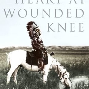 Bury My Heart At Wounded Knee: An Indian History Of The American West