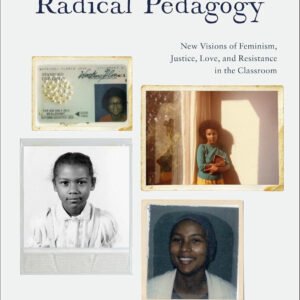 bell hooks’s Radical Pedagogy: New Visions of Feminism, Justice, Love, and Resistance in the Classroom